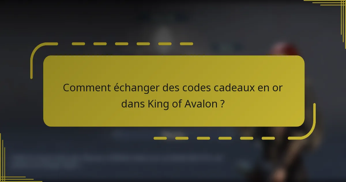 Comment échanger des codes cadeaux en or dans King of Avalon ?