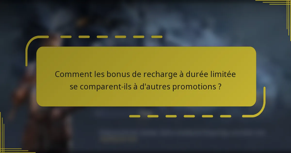 Comment les bonus de recharge à durée limitée se comparent-ils à d'autres promotions ?