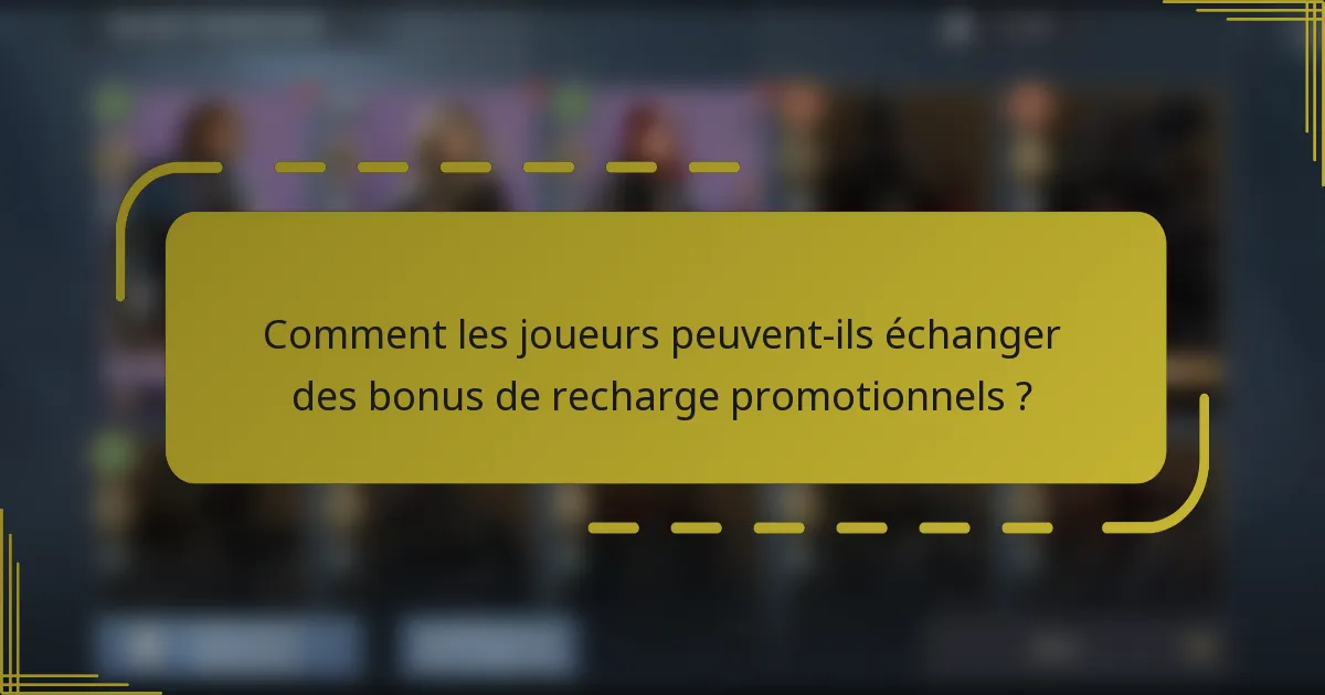 Comment les joueurs peuvent-ils échanger des bonus de recharge promotionnels ?