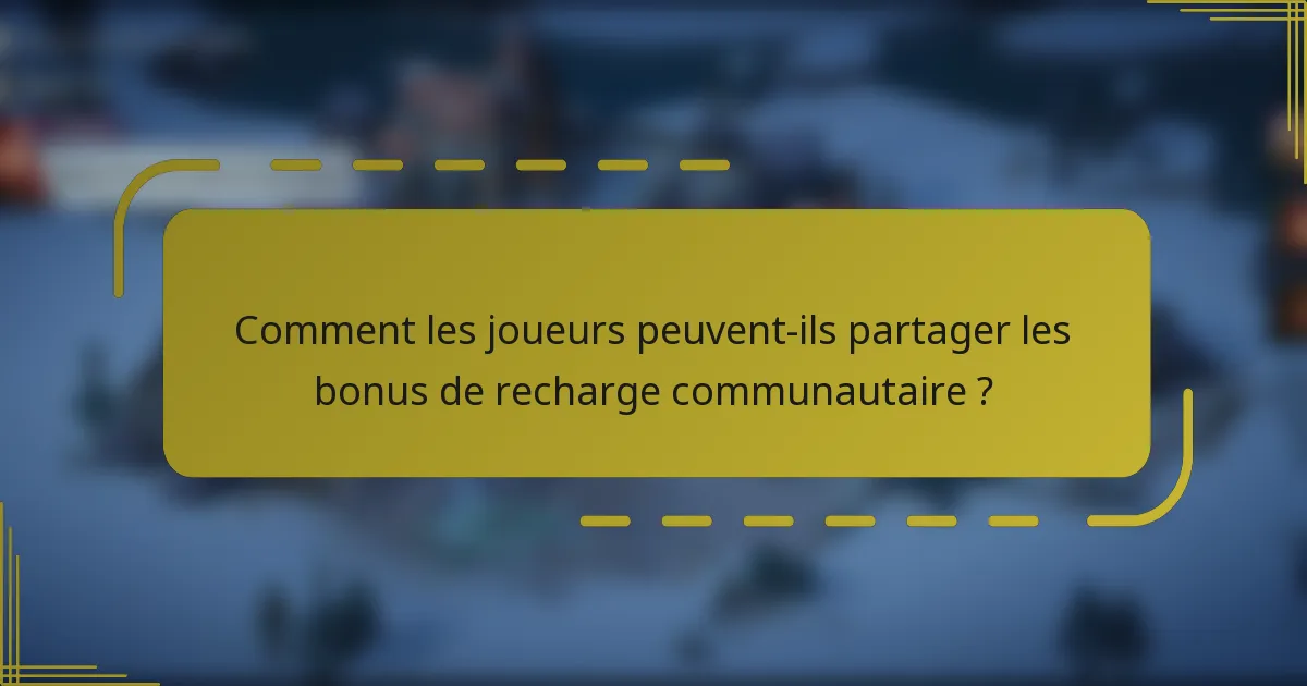 Comment les joueurs peuvent-ils partager les bonus de recharge communautaire ?