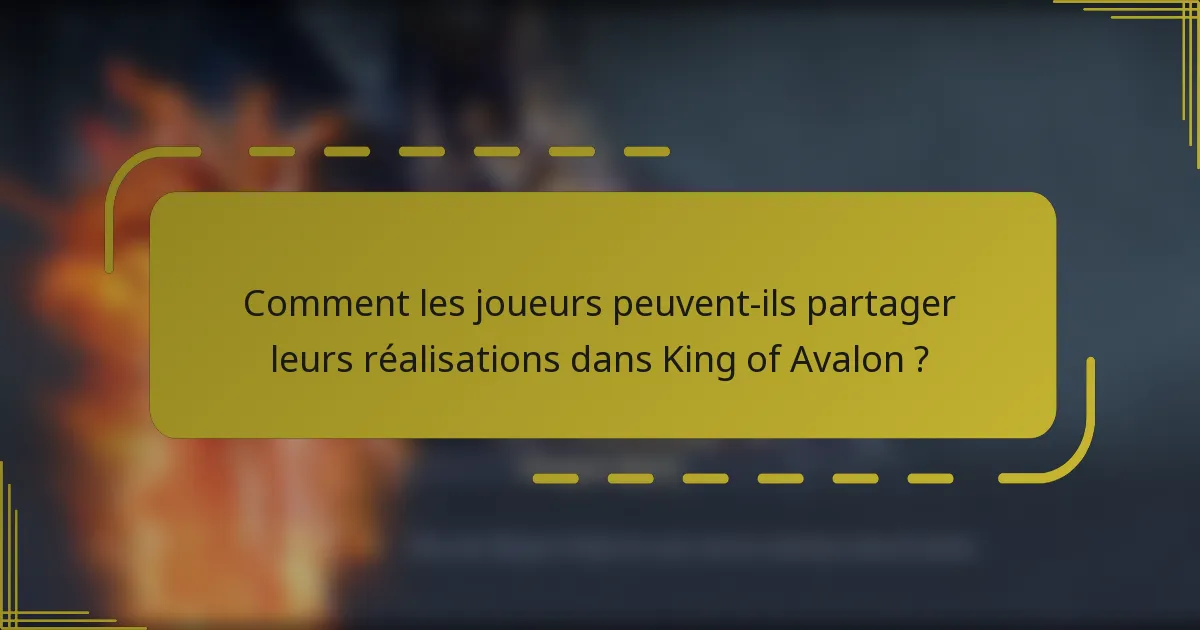 Comment les joueurs peuvent-ils partager leurs réalisations dans King of Avalon ?
