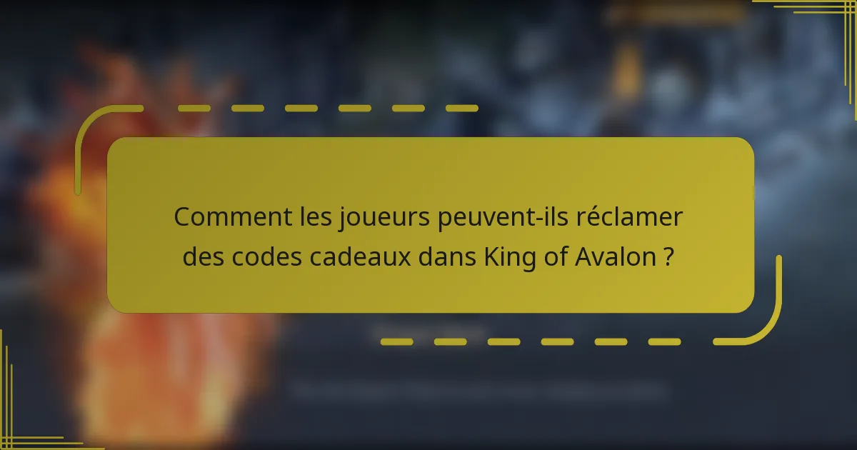 Comment les joueurs peuvent-ils réclamer des codes cadeaux dans King of Avalon ?