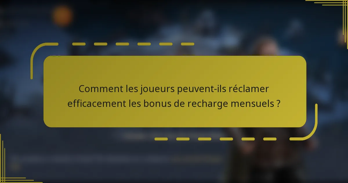 Comment les joueurs peuvent-ils réclamer efficacement les bonus de recharge mensuels ?