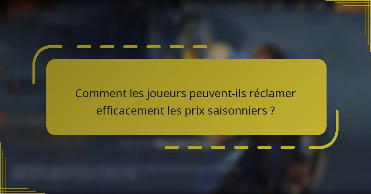 Comment les joueurs peuvent-ils réclamer efficacement les prix saisonniers ?