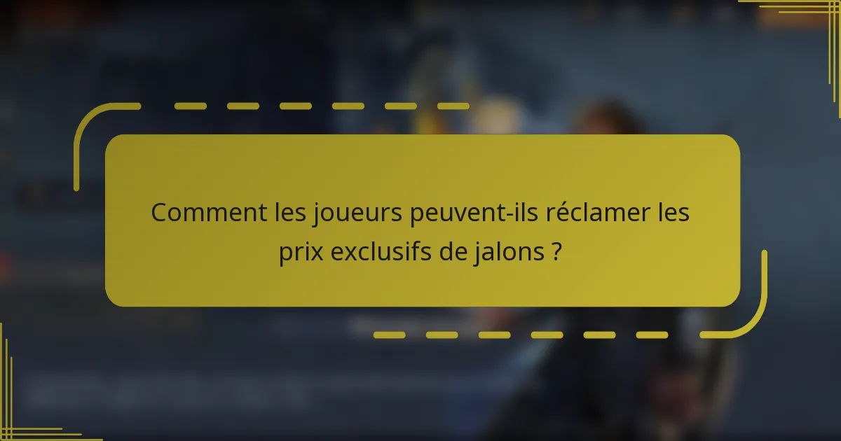 Comment les joueurs peuvent-ils réclamer les prix exclusifs de jalons ?