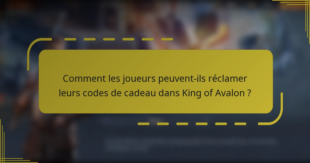 Comment les joueurs peuvent-ils réclamer leurs codes de cadeau dans King of Avalon ?