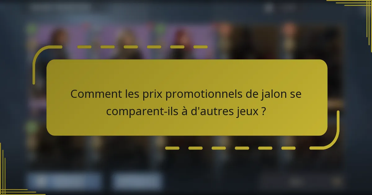 Comment les prix promotionnels de jalon se comparent-ils à d'autres jeux ?