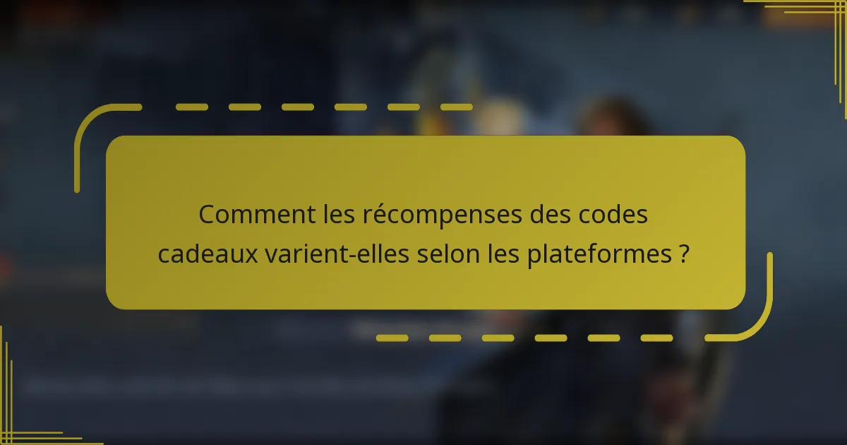 Comment les récompenses des codes cadeaux varient-elles selon les plateformes ?