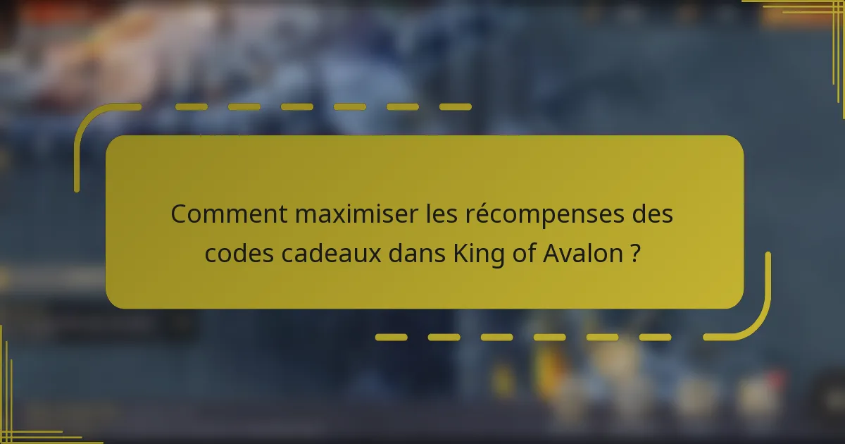 Comment maximiser les récompenses des codes cadeaux dans King of Avalon ?