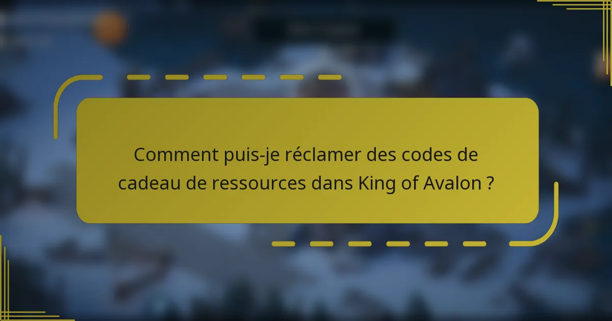 Comment puis-je réclamer des codes de cadeau de ressources dans King of Avalon ?