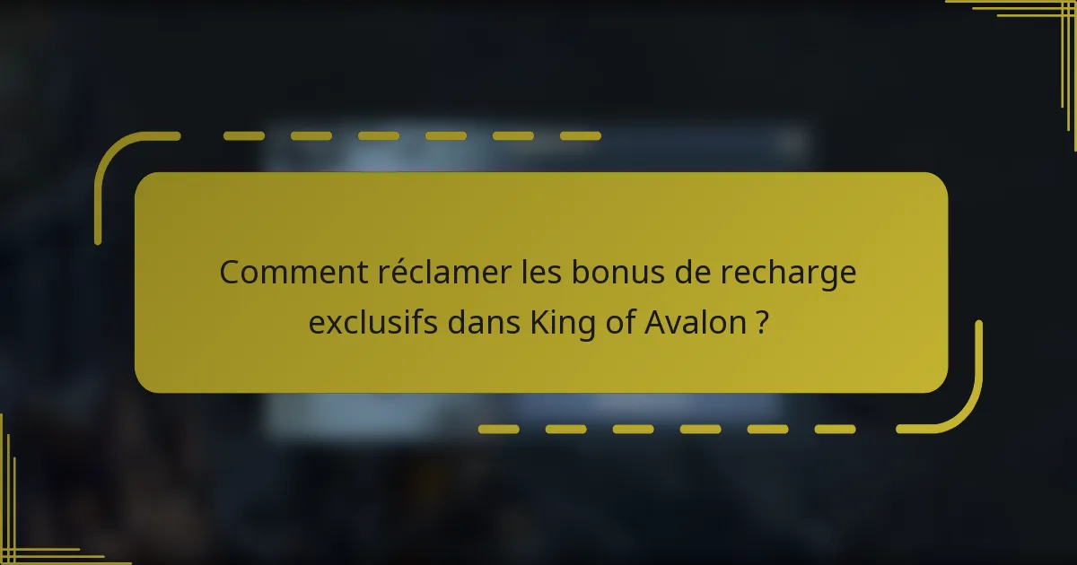 Comment réclamer les bonus de recharge exclusifs dans King of Avalon ?