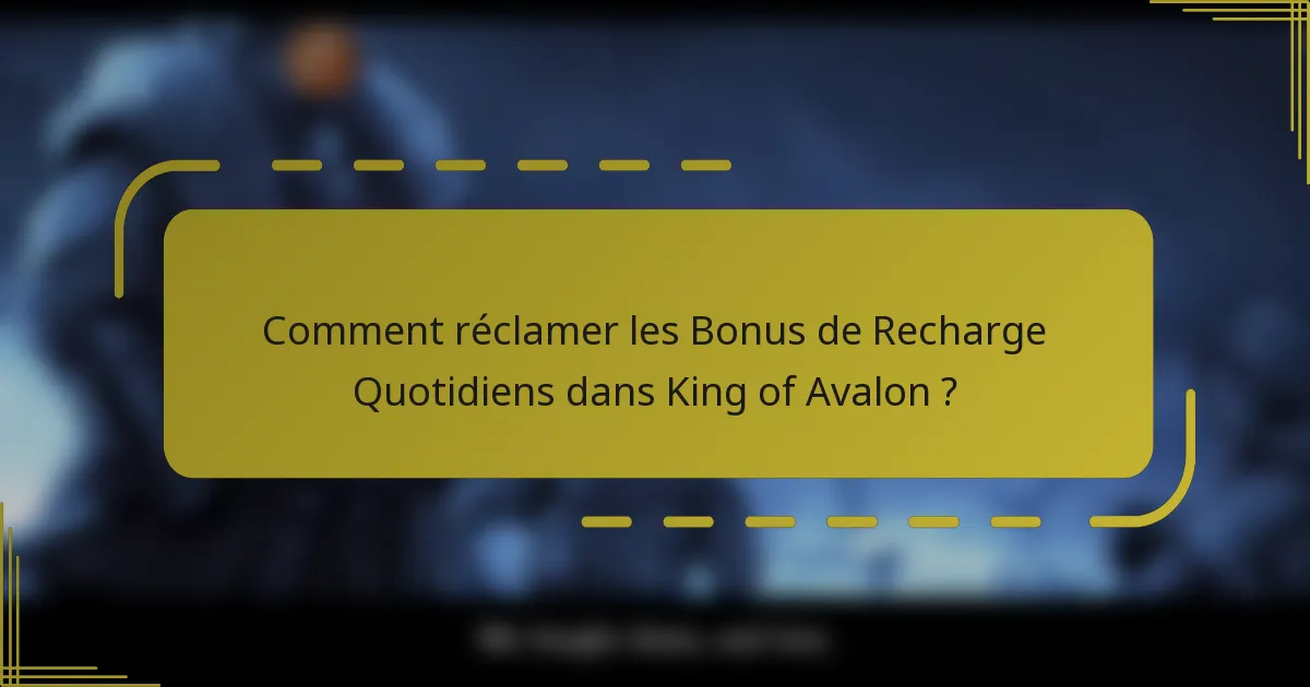Comment réclamer les Bonus de Recharge Quotidiens dans King of Avalon ?