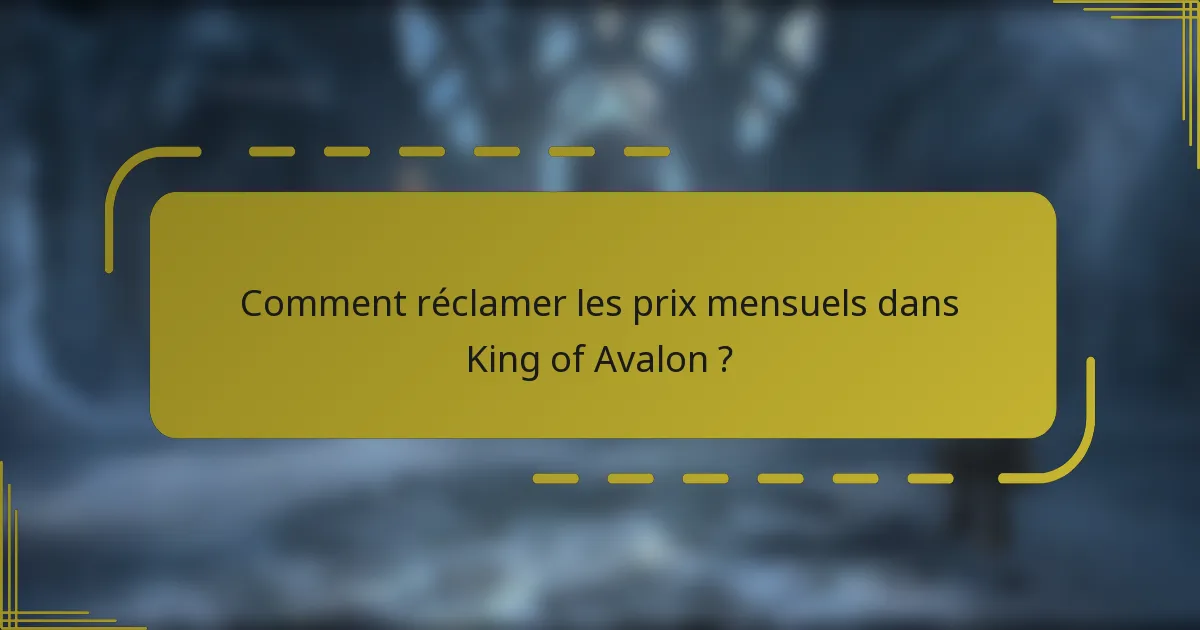Comment réclamer les prix mensuels dans King of Avalon ?