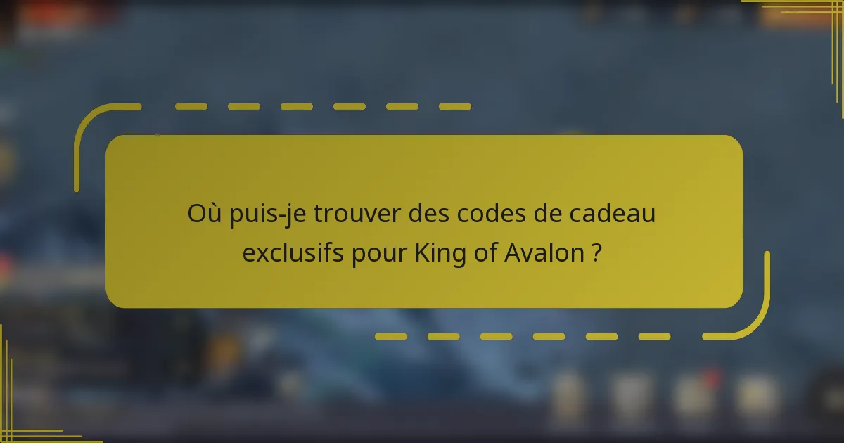 Où puis-je trouver des codes de cadeau exclusifs pour King of Avalon ?