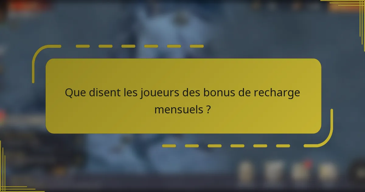Que disent les joueurs des bonus de recharge mensuels ?