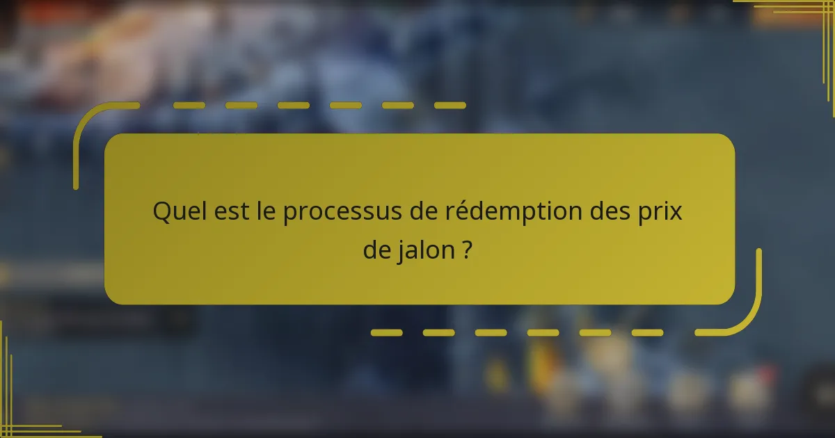 Quel est le processus de rédemption des prix de jalon ?