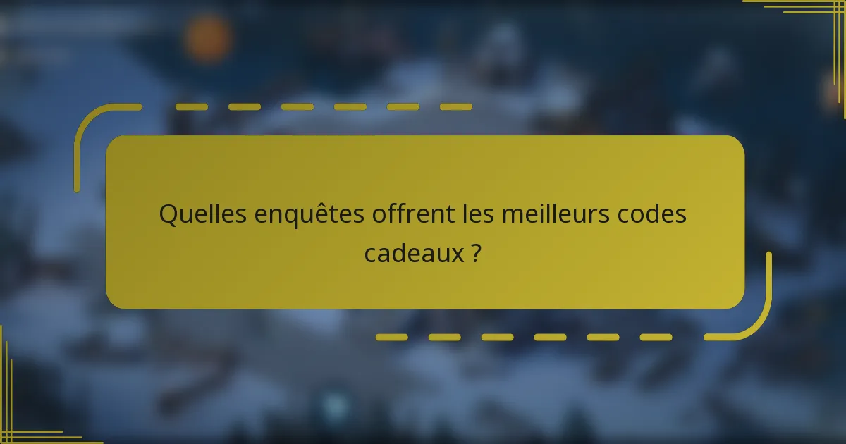 Quelles enquêtes offrent les meilleurs codes cadeaux ?