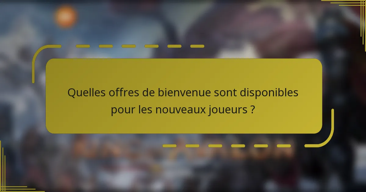 Quelles offres de bienvenue sont disponibles pour les nouveaux joueurs ?