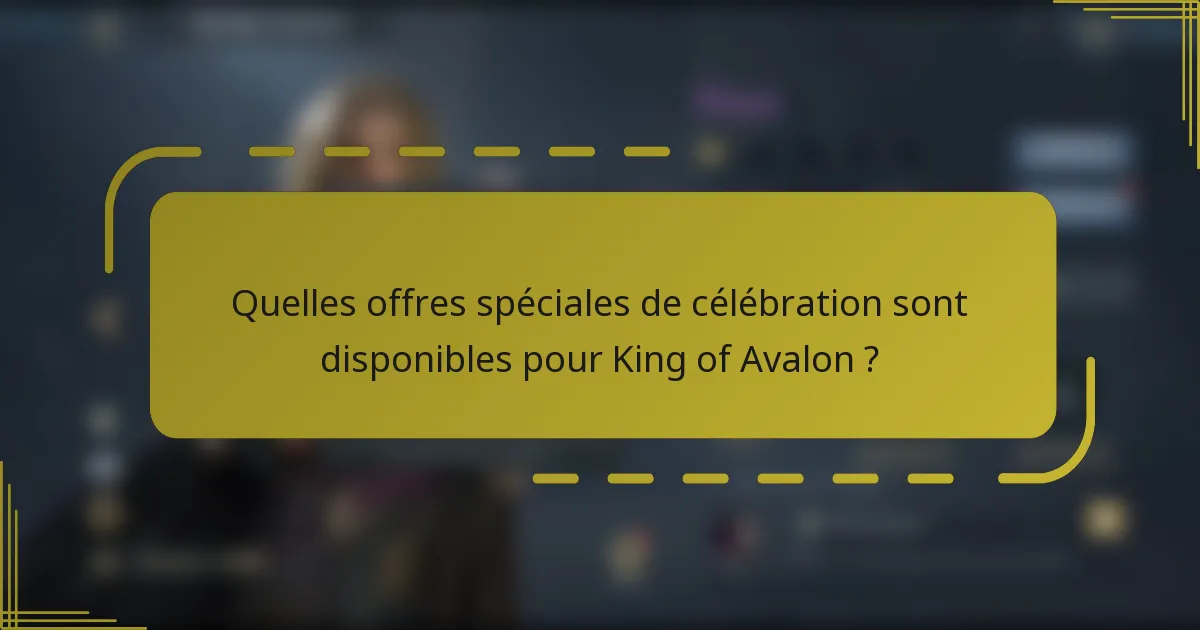 Quelles offres spéciales de célébration sont disponibles pour King of Avalon ?