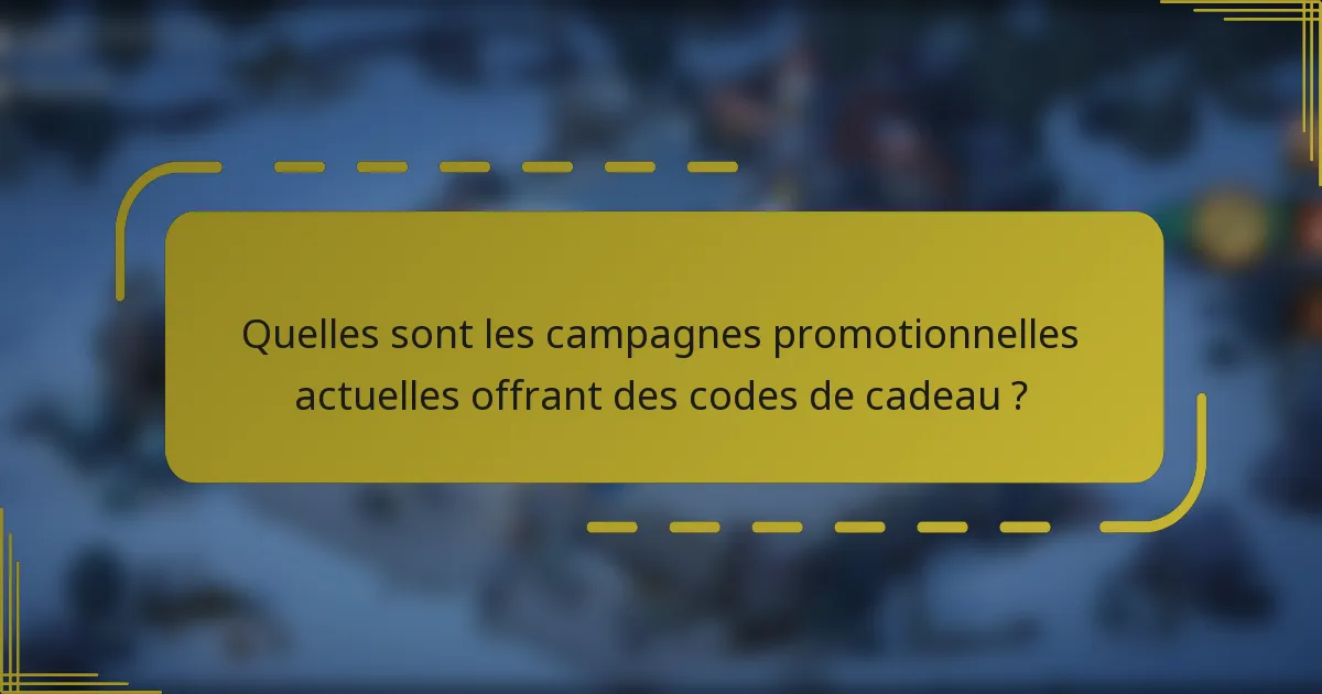 Quelles sont les campagnes promotionnelles actuelles offrant des codes de cadeau ?