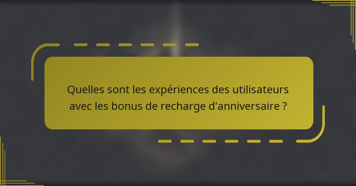 Quelles sont les expériences des utilisateurs avec les bonus de recharge d'anniversaire ?