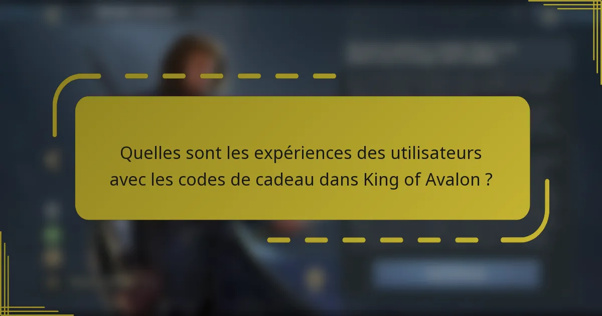 Quelles sont les expériences des utilisateurs avec les codes de cadeau dans King of Avalon ?
