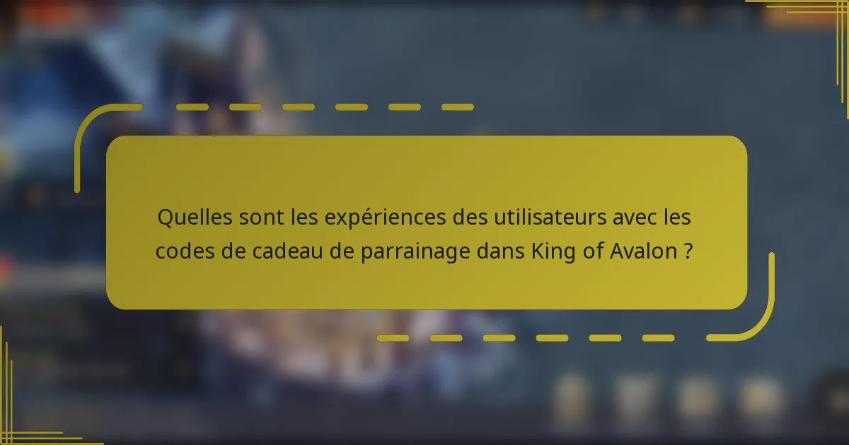 Quelles sont les expériences des utilisateurs avec les codes de cadeau de parrainage dans King of Avalon ?