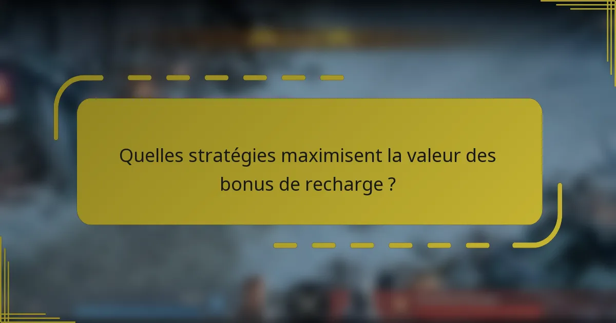 Quelles stratégies maximisent la valeur des bonus de recharge ?