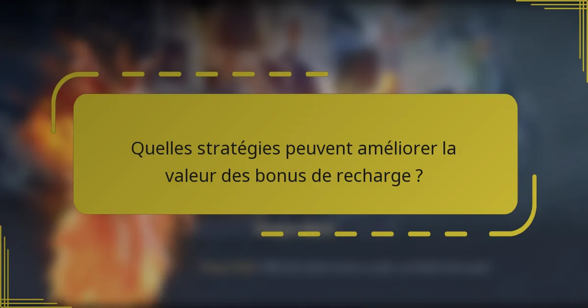 Quelles stratégies peuvent améliorer la valeur des bonus de recharge ?