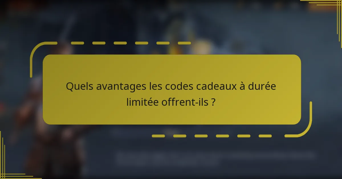 Quels avantages les codes cadeaux à durée limitée offrent-ils ?