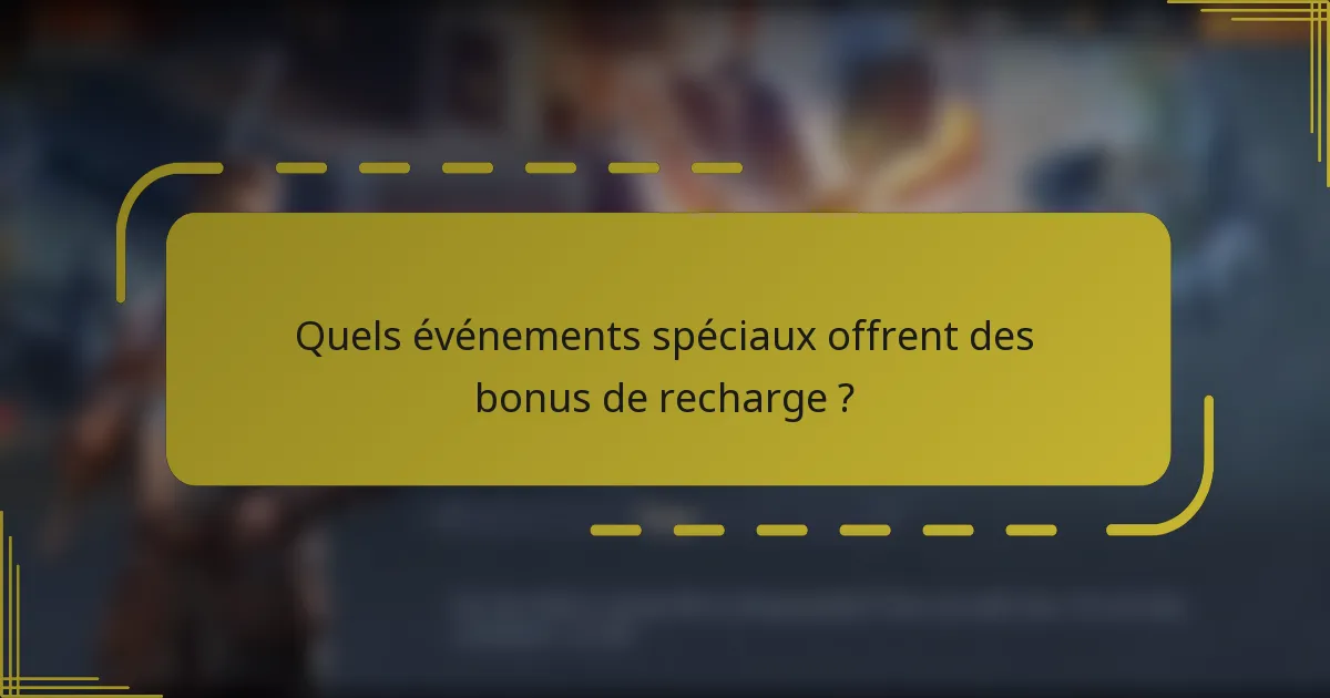 Quels événements spéciaux offrent des bonus de recharge ?