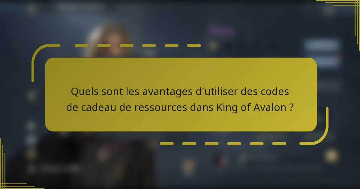 Quels sont les avantages d'utiliser des codes de cadeau de ressources dans King of Avalon ?