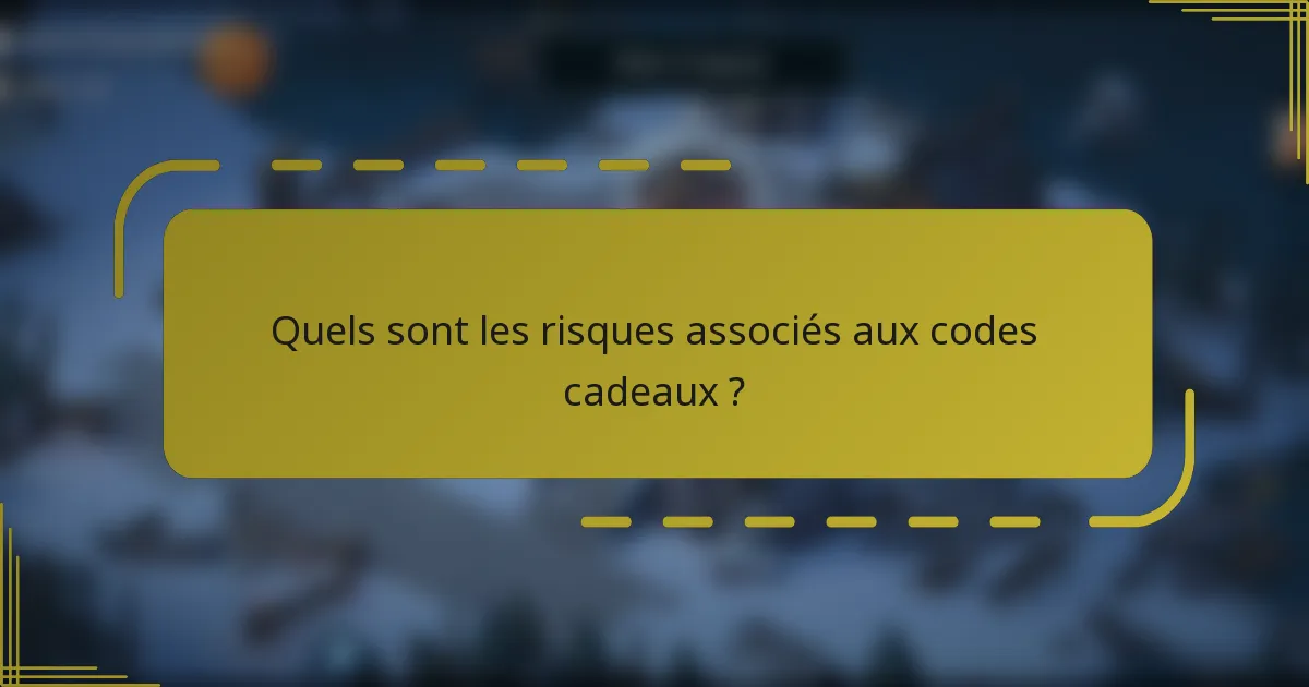 Quels sont les risques associés aux codes cadeaux ?